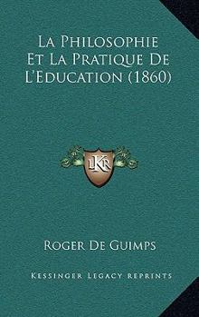 La Philosophie Et La Pratique de l'�ducation (Classic Reprint)