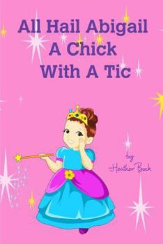 Paperback All Hail Abigail A Chick With A Tic Book