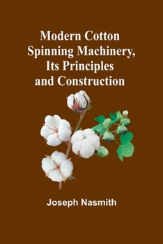 Paperback Modern Cotton Spinning Machinery, Its Principles and Construction Book