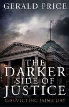 Paperback The Darker Side of Justice: Convicting Jaime Day Book