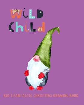 Paperback Wild Child: Kid's Fantastic Christmas Drawing Book
