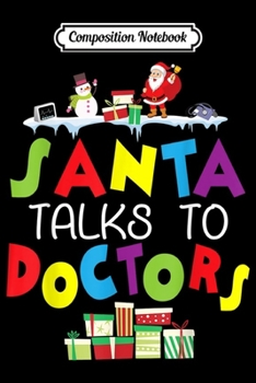 Composition Notebook: Santa With Snowman Gifts On Snow Santa Talks To Doctors  Journal/Notebook Blank Lined Ruled 6x9 100 Pages
