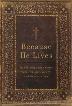 Paperback Because He Lives: 30 Blessings that Come from His Life, Death, and Resurrection Book