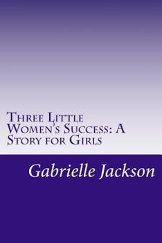 Three Little Women's Success: A Story for Girls - Book #2 of the Three Little Women