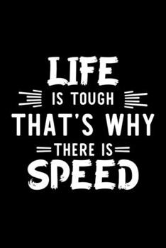 Life Is Tough That's Why There Is Speed: Speed Lover Journal | Great Christmas & Birthday Gift Idea for Speed Fan | Speed Theme Notebook | Speed Fan Diary | 100 pages 6x9 inches