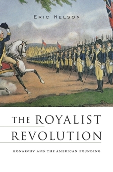 Paperback The Royalist Revolution: Monarchy and the American Founding Book