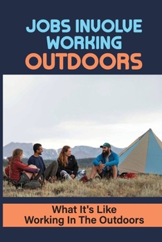 Paperback Jobs Involve Working Outdoors: What It's Like Working In The Outdoors: Individual Career Profiles Book