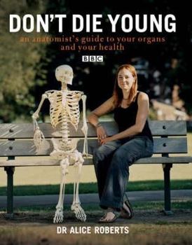 Hardcover Don't Die Young: An Anatomist's Guide to Your Organs and Your Health Book