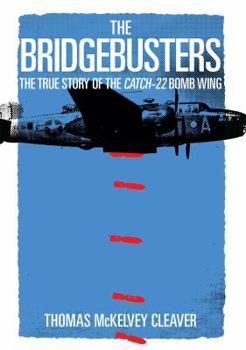 Hardcover The Bridgebusters: The True Story of the Catch-22 Bomb Wing Book
