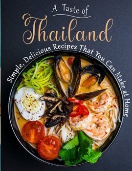 Paperback A Taste of Thailand: Simple, Delicious Recipes That You Can Make at Home Book
