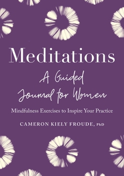 Paperback Meditations: A Guided Journal for Women: Mindfulness Exercises to Inspire Your Practice Book
