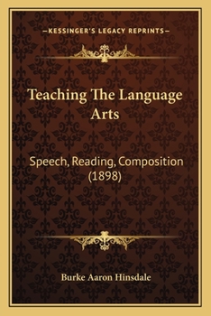Paperback Teaching The Language Arts: Speech, Reading, Composition (1898) Book