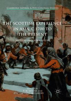The Scottish Experience in Asia, c.1700 to the Present: Settlers and Sojourners