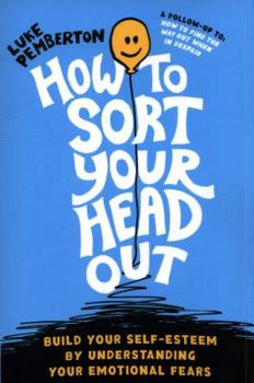 Paperback How to Sort Your Head Out: Build Your Self-Esteem by Understanding Your Emotional Fears Book