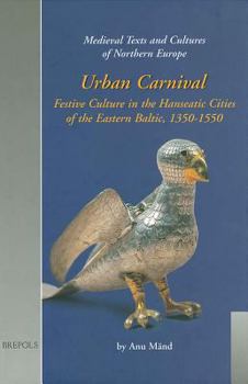 Hardcover Urban Carnival: Festive Culture in the Hanseatic Cities of the Eastern Baltic, 1350-1550 Book