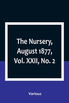 The Nursery, August 1877, Vol. XXII, No. 2
