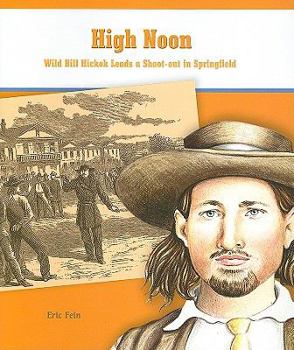 Paperback High Noon: Wild Bill Hickok Leads a Shoot-Out in Springfield Book