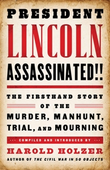 Hardcover President Lincoln Assassinated!!: The Firsthand Story of the Murder, Manhunt, Trial, and Mourning Book