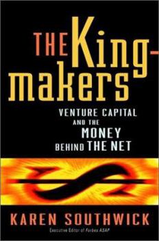 Hardcover The Kingmakers: Venture Capital and the Money Behind the Net Book