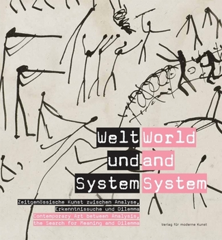 Hardcover World and System: Contemporary Art Between Analysis, the Search for Meaning and Dilemma Book