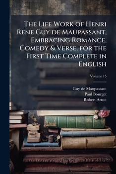 The Life Work of Henri Rene Guy de Maupassant, Embracing Romance, Comedy & Verse, for the First Time Complete in English; Volume 15