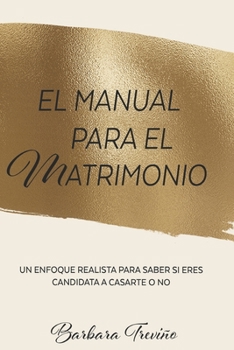 Paperback El Manual Para El Matrimonio: Un Enfoque Realista Para Saber Si Eres Candidata a Casarte O No [Spanish] Book