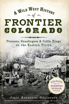 Paperback A Wild West History of Frontier Colorado: Pioneers, Gunslingers & Cattle Kings on the Eastern Plains Book