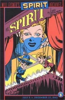 The Spirit Archives, Volume 5: July 5 - December 27, 1942 (Spirit Archives) - Book #5 of the Spirit Archives