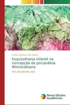 Esquizofrenia infantil na concepção da psicanálise Winnicottiana: Um estudo de caso