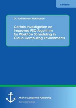 Paperback Certain Investigation on Improved PSO Algorithm for Workflow Scheduling in Cloud Computing Environments Book