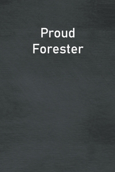 Proud Forester: Lined Notebook For Men, Women And Co Workers