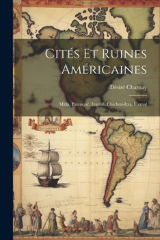 Paperback Cités Et Ruines Américaines: Mitla, Palenqué, Izamal, Chichen-Itza, Uxmal [French] Book