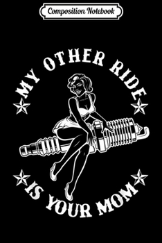 Composition Notebook: Funny - My Other Ride is Your Mom  Journal/Notebook Blank Lined Ruled 6x9 100 Pages