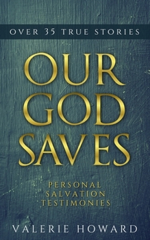 Paperback Our God Saves: A Compilation of Personal Salvation Testimonies Book