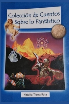 coleccion de cuentos sobre lo fantastico (Spanish Edition)