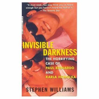 Paperback Invisible Darkness - The Horrifying Case of Paul Bernardo and Karla Homolka Book
