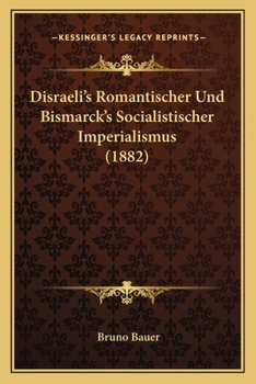 Paperback Disraeli's Romantischer Und Bismarck's Socialistischer Imperialismus (1882) [German] Book