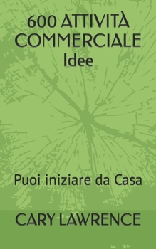 Paperback 600 ATTIVITÀ COMMERCIALE Idee: Puoi iniziare da Casa [Italian] Book