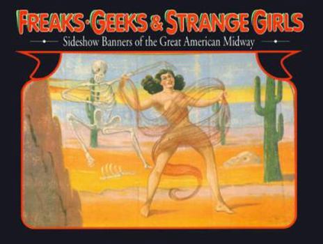 Paperback Freaks, Geeks, and Strange Girls: Sideshow Banners of the Great American Midway Book