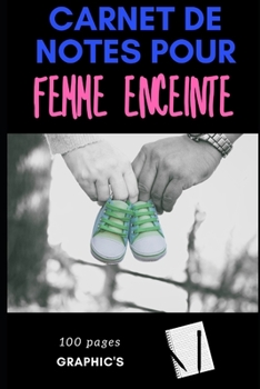 Paperback Carnet de Notes Pour Femme Enceinte: Carnet de bord personnalisable - scrapbooking - grossesse - 100 pages [French] Book