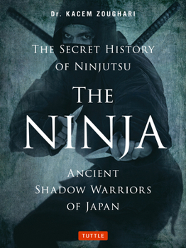 Paperback The Ninja, the Secret History of Ninjutsu: Ancient Shadow Warriors of Japan Book