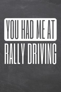 You Had Me At Rally Driving: Rally Driving Notebook, Planner or Journal | Size 6 x 9 | 110 Dot Grid Pages | Office Equipment, Supplies, Gear |Funny Rally Driving Gift Idea for Christmas or Birthday