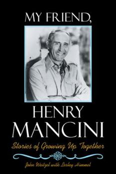 Hardcover My Friend, Henry Mancini: Stories of Growing up Together Book