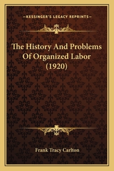 Paperback The History And Problems Of Organized Labor (1920) Book