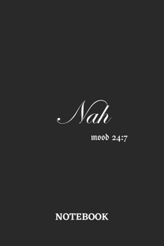 Nah Mood 24:7 Notebook: 6x9 inches - 110 dotgrid pages • Greatest sarcasm humor mood Journal • Gift, Present Idea