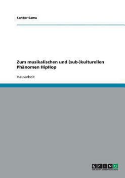 Paperback Zum musikalischen und (sub-)kulturellen Phänomen HipHop [German] Book