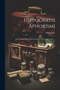 Paperback Hippocratis Aphorismi: Ex Gulielmi Plantii Interpretatione Et Ioannis Lygaei ... Book
