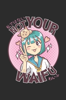 Anime Notizbuch: Not Your Waifu / 6x9 Zoll / 120 linierte Seiten (German Edition)