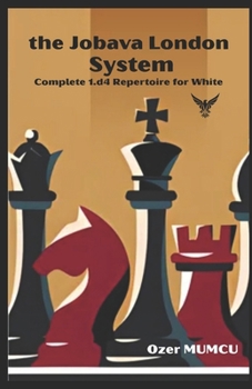 the Jobava London System: Complete 1.d4 Repertoire for White