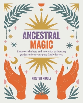 Paperback Ancestral Magic: Empower the Here and Now with Enchanting Guidance from Your Past Family History Book